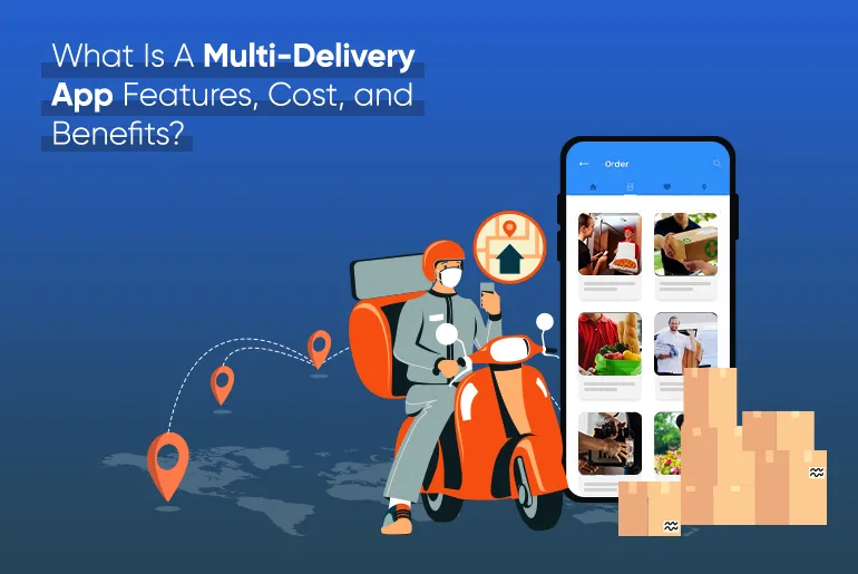 What Is A Multi-Delivery App Features, Cost, and Benefits_Thum